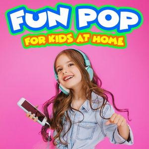 Fun Pop for Kids at Home - Sung by Kids