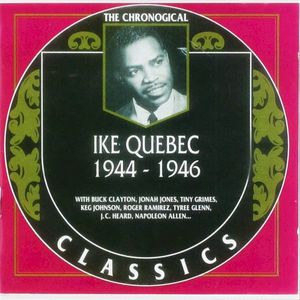 The Chronological Classics: Ike Quebec 1944-1946
