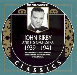 The Chronological Classics: John Kirby and His Orchestra 1939-1941