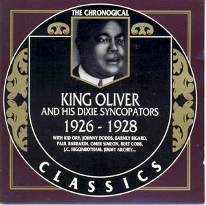 The Chronological Classics: King Oliver and His Dixie Syncopators 1926-1928