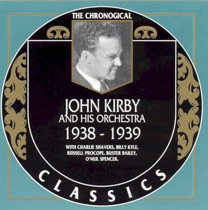 The Chronological Classics: John Kirby and His Orchestra 1938-1939