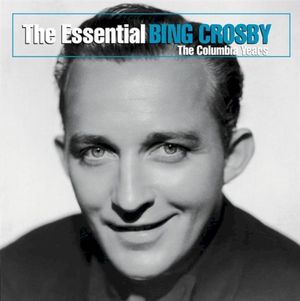 The Essential Bing Crosby: The Columbia Years