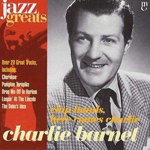 Jazz Greats, Volume 71: Charlie Barnet: Clap Hands, Here Comes Charlie