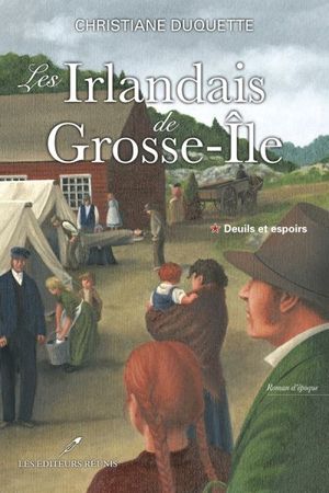 Les Irlandais de Grosse-Île. Vol. 1. Deuils et espoirs