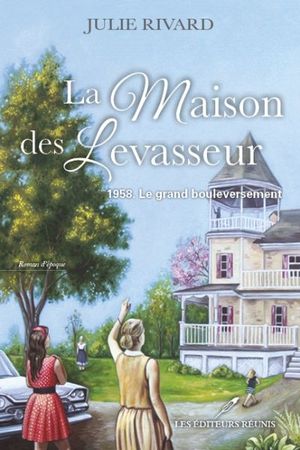 La maison des Levasseur. Vol. 1. 1958. Le grand bouleversement