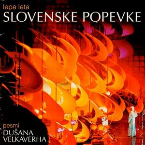 Lepa leta slovenske popevke: pesmi Dušana Velkaverha