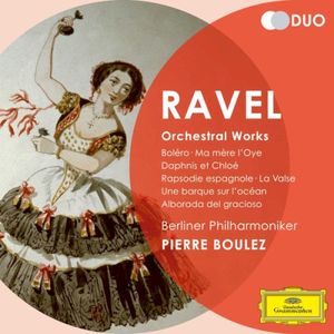 Ravel: Boléro / Ma mère l'Oye / Daphnis et Chloé / Rapsodie espagnole / La valse / Une barque sur l'océan / Alborada del gracios