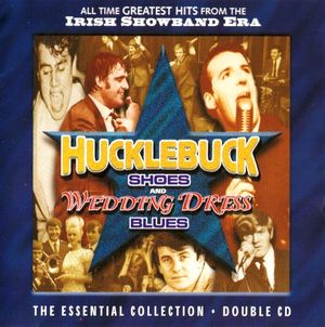 Hucklebuck Shoes and Wedding Dress Blues (All Time Greatest Hits from the Irish Showband Era)