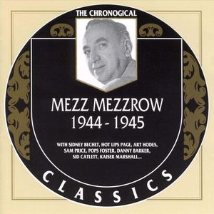 The Chronological Classics: Mezz Mezzrow 1944-1945