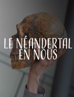 Affiche Le Néandertal en nous