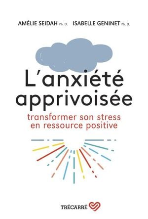 L'anxiété apprivoisée : transformer son stress en ressource positive