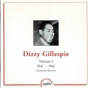 Dizzy Gillespie, Volume 3: 1941 ‐ 1942 Complete Edition