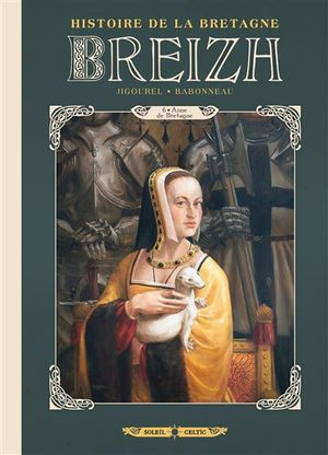Anne de Bretagne - Breizh, Histoire de la Bretagne - tome 6