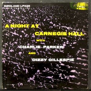 A Night at Carnegie Hall With Charlie Parker and Dizzy Gillespie