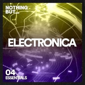 Nothing But… Electronica Essentials, Vol. 04