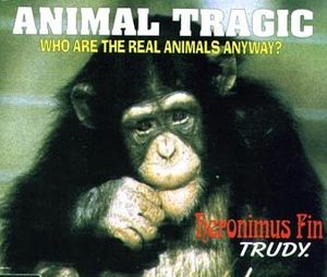 Animal Tragic (Who are the Real Animals Anyway) (Single)