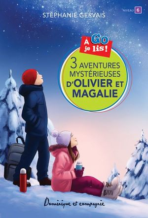 3 aventures mystérieuses d'Olivier et Magalie