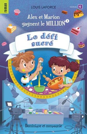 Alex et Marion gagnent le million. Vol. 4. Le défi sucré