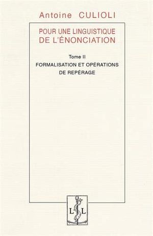 Pour une linguistique de l'énonciation. Vol. 2. Formalisation et opérations de repérage