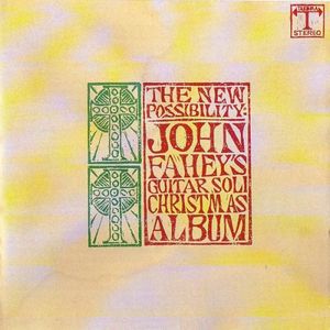 The New Possibility: John Fahey’s Guitar Soli Christmas Album / Christmas With John Fahey, Volume II