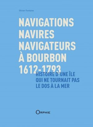 Navigations, navires, navigateurs à Bourbon, 1612-1793