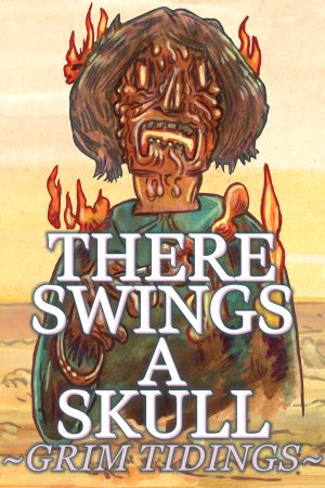 There Swings a Skull: Grim Tidings