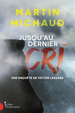 Une enquête de Victor Lessard. Jusqu'au dernier cri