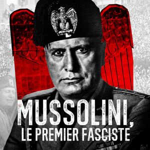 Mussolini : Le premier fasciste