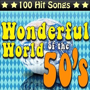 The Wonderful World of the 50’s: 100 Hit Songs