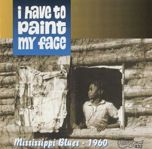 I Have To Paint My Face: Mississippi Blues – 1960