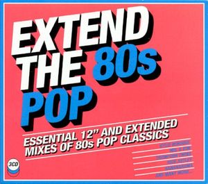 Extend the 80s Pop: Essential 12″ and Extended Mixes of 80s Pop Classics
