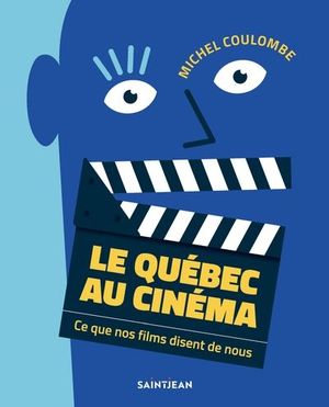 Le Québec au cinéma : ce que nos films disent de nous
