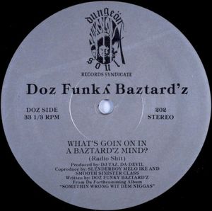 What’s Goin on in a Baztard’z Mind? (Dungeon Shit)