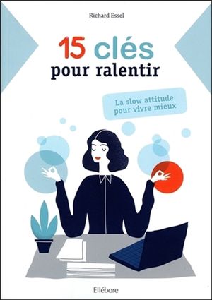 15 clés pour ralentir : la slow attitude pour vivre mieux