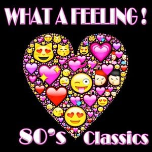 What a Feeling! 80’s Classics