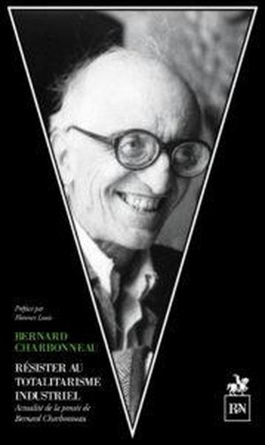 Résister au totalitarisme industriel : actualité de la pensée de Bernard Charbonneau