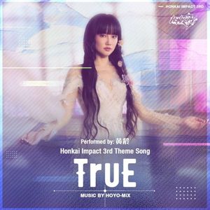 TruE (Honkai Impact 3rd “Because of You” animated short theme song) (Single)