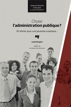 Choisir l'administration publique? : 30 lettres pour une jeunesse sceptique...