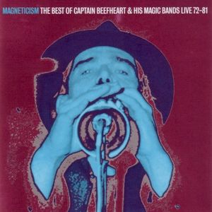 Magneticism: The Best of Captain Beefheart & His Magic Bands (Live 72-81)