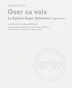 Oser sa voix : Galerie Roger Bellemare (1971-2021)