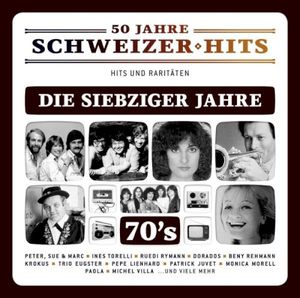 50 Jahre Schweizer Hits - Die Siebziger Jahre