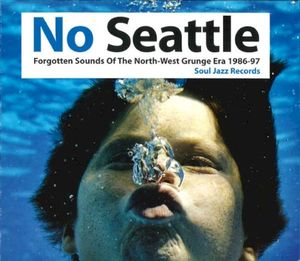 No Seattle : Forgotten Sounds Of The North-West Grunge Era 1986-97