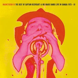 Magneticism III: The Best of Captain Beefheart & His Magic Bands (Live in Canada 1973–81)