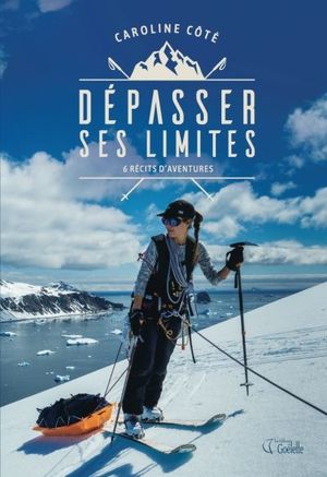 Dépasser ses limites : 6 récits d'aventures