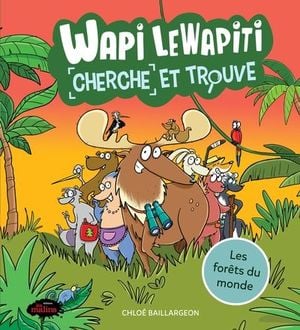 Wapi LeWapiti. Les forêts du monde : cherche et trouve