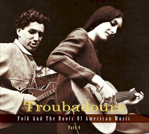 Troubadours: Folk and the Roots of American Music, Part 4