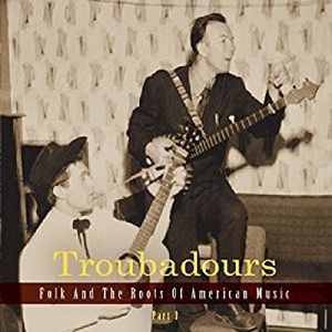 Troubadours: Folk and the Roots of American Music, Part 3