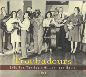Troubadours: Folk and the Roots of American Music, Part 1