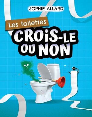 Crois-le ou non. Les toilettes