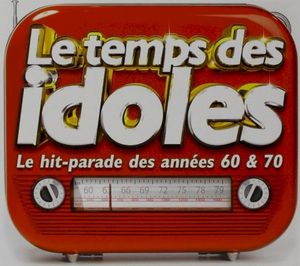Le Temps des idoles: Le Hit‐parade des années 60 & 70
